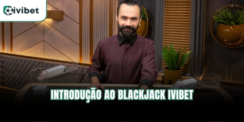 Blackjack Ivibet | Mesas Ao Vivo E Estratégias Principais 4 Introdução ao Blackjack Ivibet