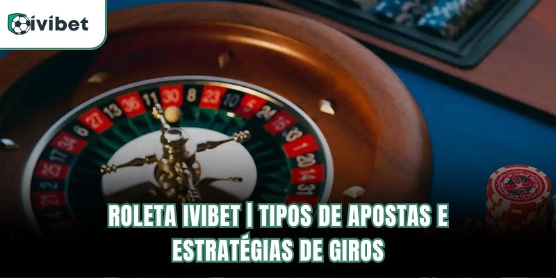 Roleta Ivibet | Tipos De Apostas E Estratégias De Giros