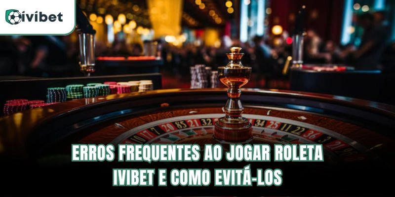 Roleta Ivibet | Tipos De Apostas E Estratégias De Giros 6 Erros Frequentes ao Jogar Roleta Ivibet e Como Evitá-los