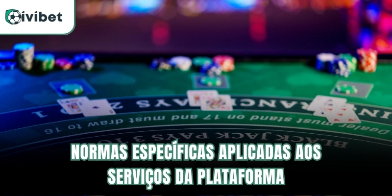 Termos e Condições | Regras Gerais E Uso Da Plataforma 5 Normas específicas aplicadas aos serviços da plataforma